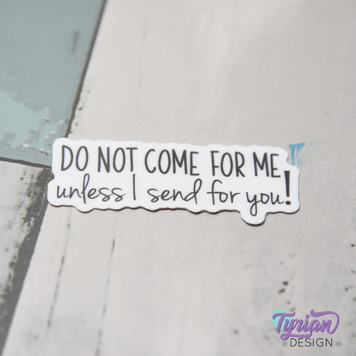 Do Not Come For Me Unless I Send For You Vinyl Sticker | 2" x 1"