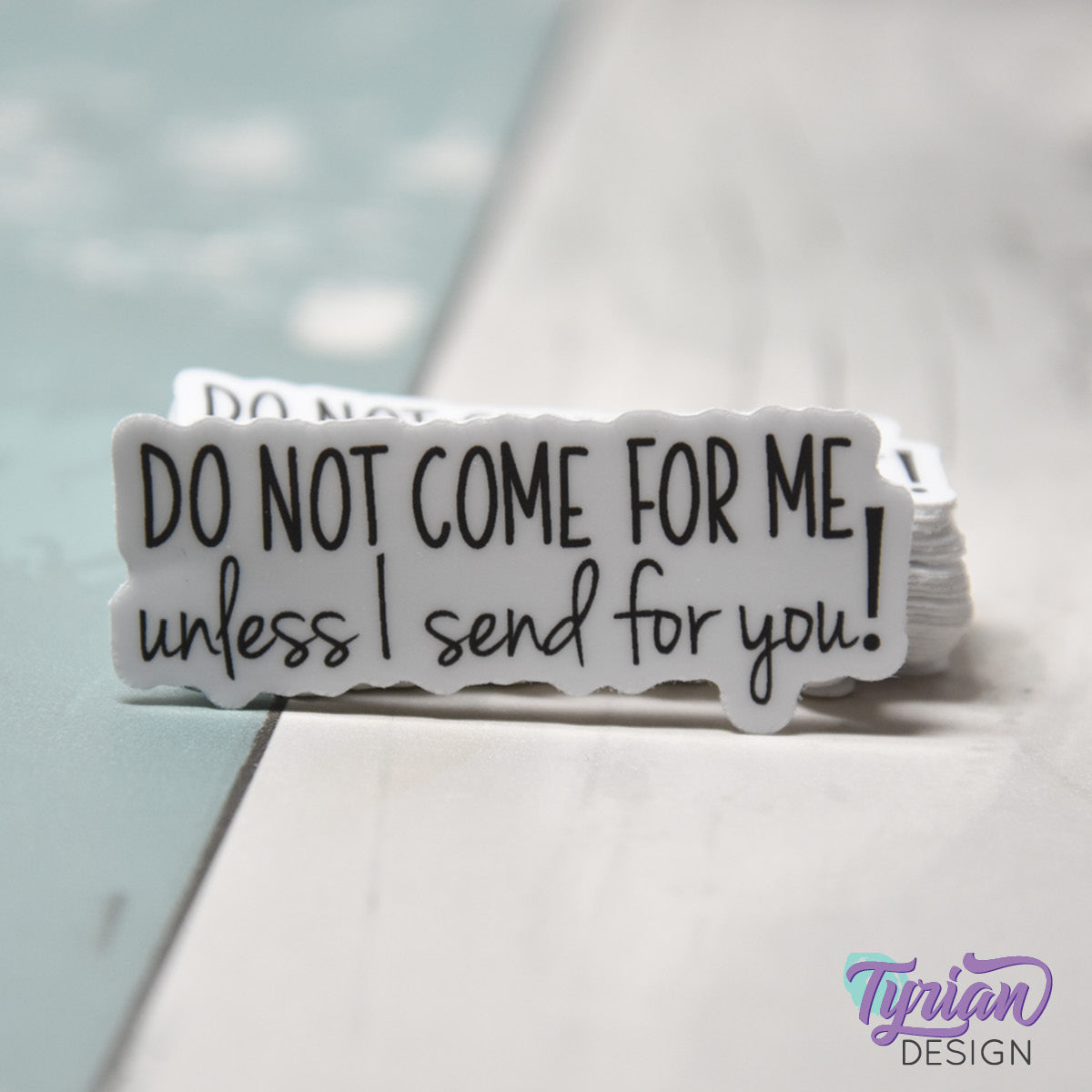 Do Not Come For Me Unless I Send For You Vinyl Sticker | 2" x 1"