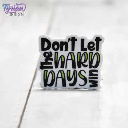 Don't let the Hard Days Win Vinyl Sticker | High quality weather proof vinyl | 1.5" x 1.38"  | Mental Health sticker | Tumbler Sticker
