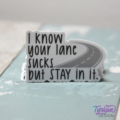 Your Lane Sucks but Stay in it Vinyl Sticker | 2" x 1"