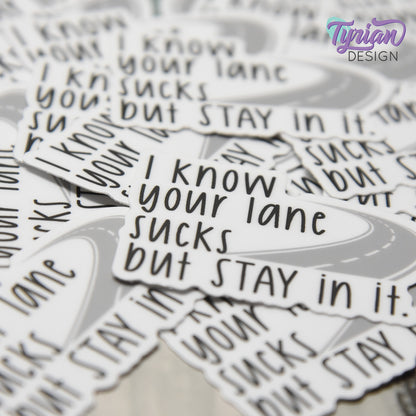 Your Lane Sucks but Stay in it Vinyl Sticker | 2" x 1"