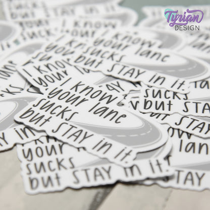Your Lane Sucks but Stay in it Vinyl Sticker | 2" x 1"