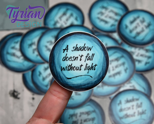 Shadow doesn't fall without light Vinyl Sticker | 2"