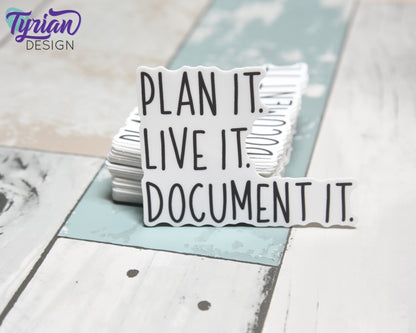 Plan it. Live it. Document it. Vinyl Sticker | high quality weather proof vinyl | 3 x 2.5" | Planner sticker