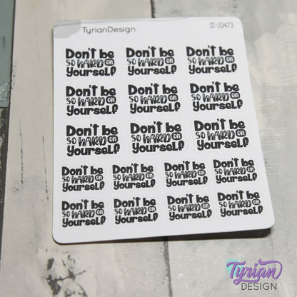Don't be so Hard on Yourself Stickers | 17 Stickers | 9 -  1" x .75" & 8 - .78" x .58" | 2 Sizes