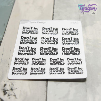 Don't be so Hard on Yourself Stickers | 17 Stickers | 9 -  1" x .75" & 8 - .78" x .58" | 2 Sizes