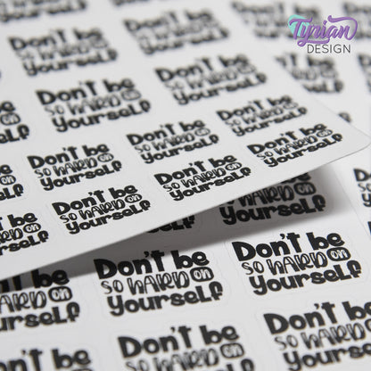 Don't be so Hard on Yourself Stickers | 17 Stickers | 9 -  1" x .75" & 8 - .78" x .58" | 2 Sizes