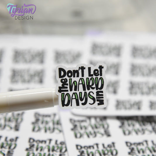 Don't Let the Hard Days Win Stickers | 13 Stickers | 9 -  1" x .94" & 4 - .76" x .68" | 2 Sizes