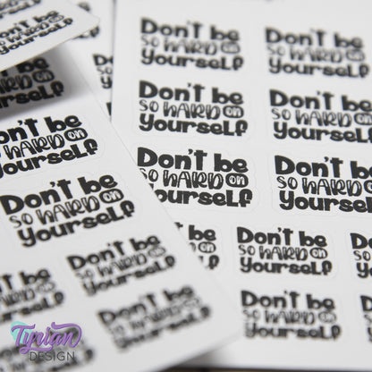 Don't be so Hard on Yourself Stickers | 17 Stickers | 9 -  1" x .75" & 8 - .78" x .58" | 2 Sizes