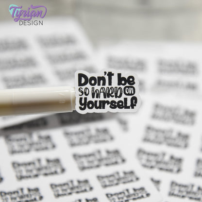 Don't be so Hard on Yourself Stickers | 17 Stickers | 9 -  1" x .75" & 8 - .78" x .58" | 2 Sizes