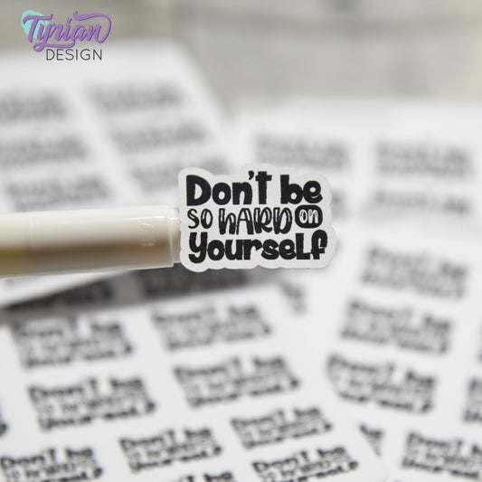 Don't be so Hard on Yourself Stickers | 17 Stickers | 9 -  1" x .75" & 8 - .78" x .58" | 2 Sizes