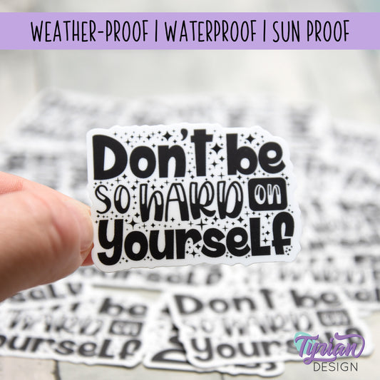 Don't Be So Hard on Yourself Vinyl Sticker | High quality weather proof vinyl | 2" x 1.5"  | Mental Health sticker | Tumbler Sticker