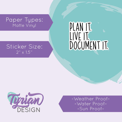 Plan it. Live it. Document it. Small Vinyl Sticker | high quality weather proof vinyl | 2 x 1.5" | Planner sticker