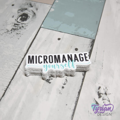 Micromanage Yourself Vinyl Sticker | high quality weather proof vinyl | 3 x 1" | Turquoise Micromanager Sticker