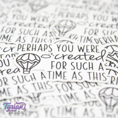 Perhaps You Were Created for Such A Time as This  Vinyl Sticker | Bible Sticker | High quality weather proof vinyl | 2.5x 1.7 in