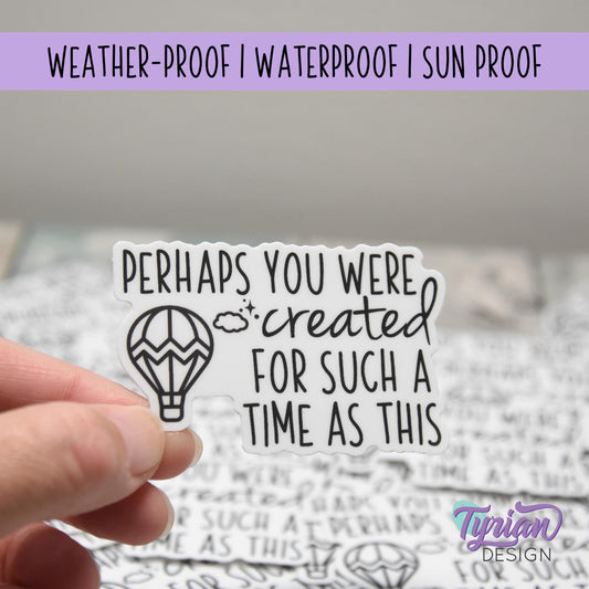 Perhaps You Were Created for Such A Time as This  Vinyl Sticker | Bible Sticker | High quality weather proof vinyl | 2.5x 1.7 in