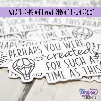 Perhaps You Were Created for Such A Time as This  Vinyl Sticker | Bible Sticker | High quality weather proof vinyl | 2.5x 1.7 in