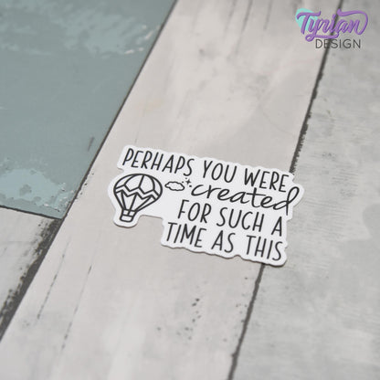 Perhaps You Were Created for Such A Time as This  Vinyl Sticker | Bible Sticker | High quality weather proof vinyl | 2.5x 1.7 in