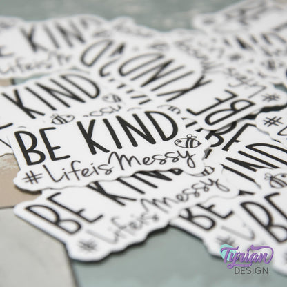 Be Kind Life is Messy | Vinyl Sticker | Waterproof, Weatherproof & Durable | 2" x 1.6"  | #LifeisMessy | Tumbler Sticker | Dishwasher Safe