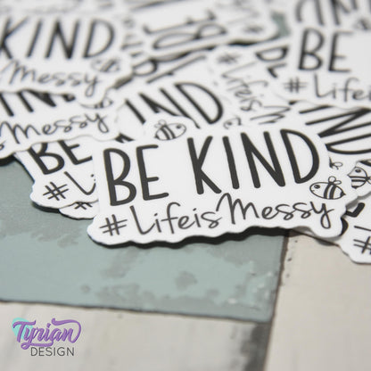 Be Kind Life is Messy | Vinyl Sticker | Waterproof, Weatherproof & Durable | 2" x 1.6"  | #LifeisMessy | Tumbler Sticker | Dishwasher Safe