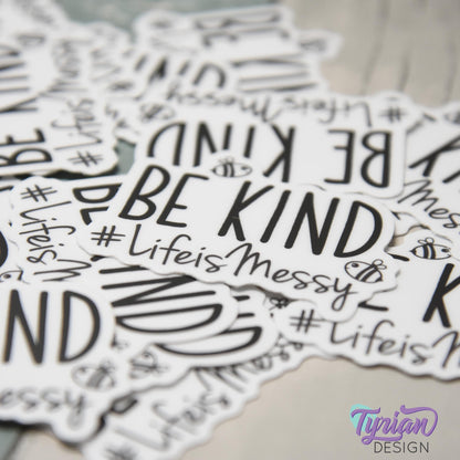 Be Kind Life is Messy | Vinyl Sticker | Waterproof, Weatherproof & Durable | 2" x 1.6"  | #LifeisMessy | Tumbler Sticker | Dishwasher Safe