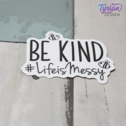 Be Kind Life is Messy | Vinyl Sticker | Waterproof, Weatherproof & Durable | 2" x 1.6"  | #LifeisMessy | Tumbler Sticker | Dishwasher Safe