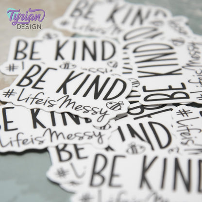 Be Kind Life is Messy | Vinyl Sticker | Waterproof, Weatherproof & Durable | 2" x 1.6"  | #LifeisMessy | Tumbler Sticker | Dishwasher Safe